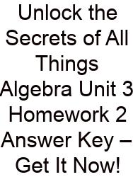 Unlock The Secrets Of All Things Algebra Unit 3 Homework 2 Answer Key – Get It Now!