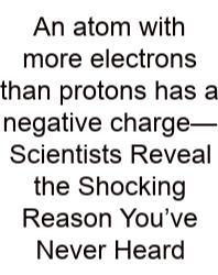 An Atom With More Electrons Than Protons Has A Negative Charge—Scientists Reveal The Shocking Reason You’ve Never Heard