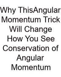 Why ThisAngular Momentum Trick Will Change How You See Conservation Of Angular Momentum