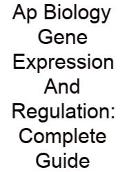 Ap Biology Gene Expression And Regulation: Complete Guide