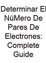 Determinar El NúMero De Pares De Electrones: Complete Guide