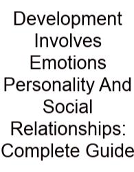 Development Involves Emotions Personality And Social Relationships: Complete Guide