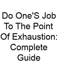 Do One'S Job To The Point Of Exhaustion: Complete Guide