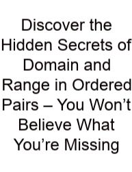 Discover The Hidden Secrets Of Domain And Range In Ordered Pairs – You Won’t Believe What You’re Missing