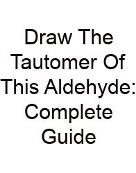 Draw The Tautomer Of This Aldehyde: Complete Guide