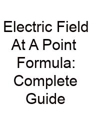 Electric Field At A Point Formula: Complete Guide