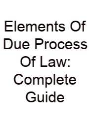 Elements Of Due Process Of Law: Complete Guide