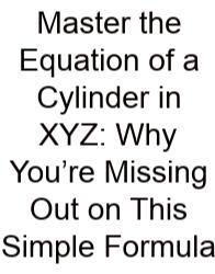 Master The Equation Of A Cylinder In XYZ: Why You’re Missing Out On This Simple Formula