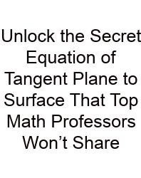 Unlock The Secret Equation Of Tangent Plane To Surface That Top Math Professors Won’t Share