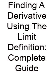 Finding A Derivative Using The Limit Definition: Complete Guide
