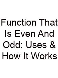 Function That Is Even And Odd: Uses & How It Works
