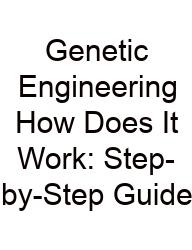 Genetic Engineering How Does It Work: Step-by-Step Guide