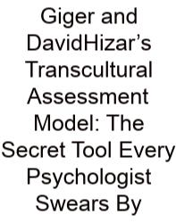 Giger And DavidHizar’s Transcultural Assessment Model: The Secret Tool Every Psychologist Swears By