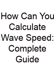 How Can You Calculate Wave Speed: Complete Guide