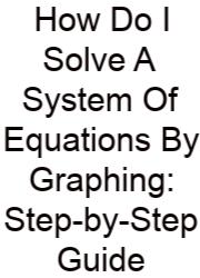 How Do I Solve A System Of Equations By Graphing: Step-by-Step Guide