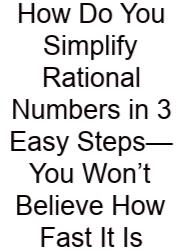 How Do You Simplify Rational Numbers In 3 Easy Steps—You Won’t Believe How Fast It Is