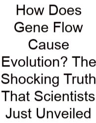 How Does Gene Flow Cause Evolution? The Shocking Truth That Scientists Just Unveiled