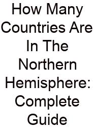 How Many Countries Are In The Northern Hemisphere: Complete Guide