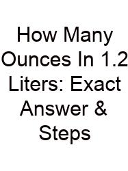 How Many Ounces In 1.2 Liters: Exact Answer & Steps