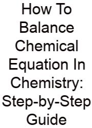 How To Balance Chemical Equation In Chemistry: Step-by-Step Guide
