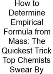 How To Determine Empirical Formula From Mass: The Quickest Trick Top Chemists Swear By