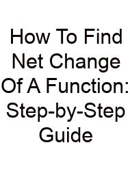 How To Find Net Change Of A Function: Step-by-Step Guide