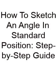 How To Sketch An Angle In Standard Position: Step-by-Step Guide