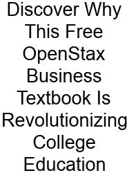 Discover Why This Free OpenStax Business Textbook Is Revolutionizing College Education