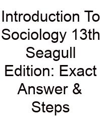 Introduction To Sociology 13th Seagull Edition: Exact Answer & Steps