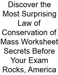 Discover The Most Surprising Law Of Conservation Of Mass Worksheet Secrets Before Your Exam Rocks, America