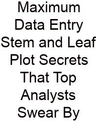 Maximum Data Entry Stem And Leaf Plot Secrets That Top Analysts Swear By