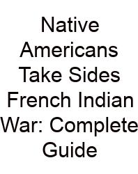 Native Americans Take Sides French Indian War: Complete Guide