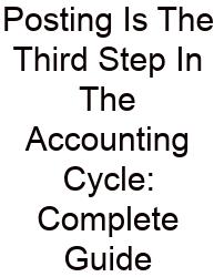 Posting Is The Third Step In The Accounting Cycle: Complete Guide