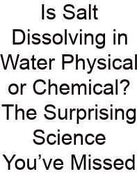 Is Salt Dissolving In Water Physical Or Chemical? The Surprising Science You’ve Missed