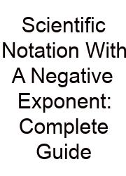 Scientific Notation With A Negative Exponent: Complete Guide