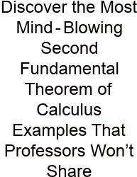 Discover The Most Mind‑Blowing Second Fundamental Theorem Of Calculus Examples That Professors Won’t Share