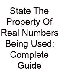 State The Property Of Real Numbers Being Used: Complete Guide