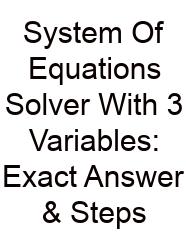 System Of Equations Solver With 3 Variables: Exact Answer & Steps