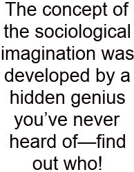 The Concept Of The Sociological Imagination Was Developed By A Hidden Genius You’ve Never Heard Of—find Out Who!