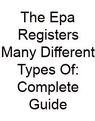 The Epa Registers Many Different Types Of: Complete Guide