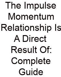 The Impulse Momentum Relationship Is A Direct Result Of: Complete Guide