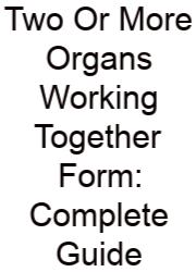 Two Or More Organs Working Together Form: Complete Guide