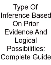 Type Of Inference Based On Prior Evidence And Logical Possibilities: Complete Guide