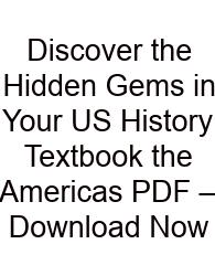Discover The Hidden Gems In Your US History Textbook The Americas PDF – Download Now