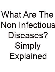 What Are The Non Infectious Diseases? Simply Explained
