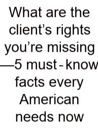What Are The Client’s Rights You’re Missing—5 Must‑know Facts Every American Needs Now