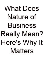 What Does Nature Of Business Really Mean? Here's Why It Matters