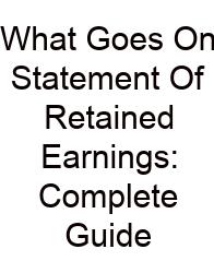What Goes On Statement Of Retained Earnings: Complete Guide