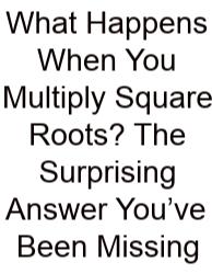 What Happens When You Multiply Square Roots? The Surprising Answer You’ve Been Missing