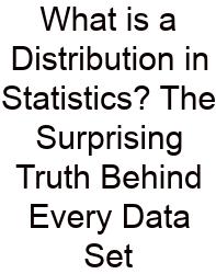 What Is A Distribution In Statistics? The Surprising Truth Behind Every Data Set
